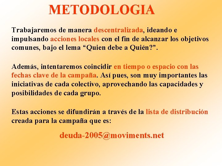 METODOLOGIA Trabajaremos de manera descentralizada, ideando e impulsando acciones locales con el fin de