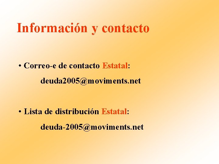 Información y contacto • Correo-e de contacto Estatal: deuda 2005@moviments. net • Lista de