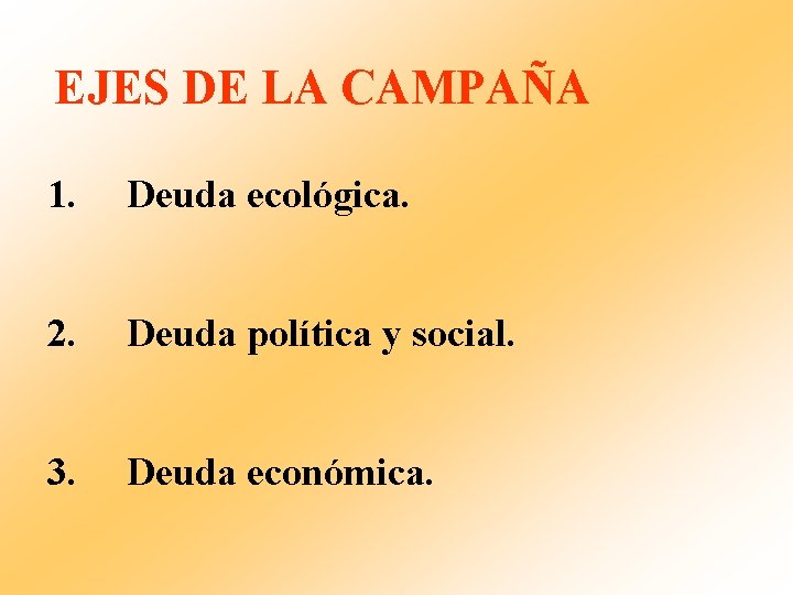 EJES DE LA CAMPAÑA 1. Deuda ecológica. 2. Deuda política y social. 3. Deuda