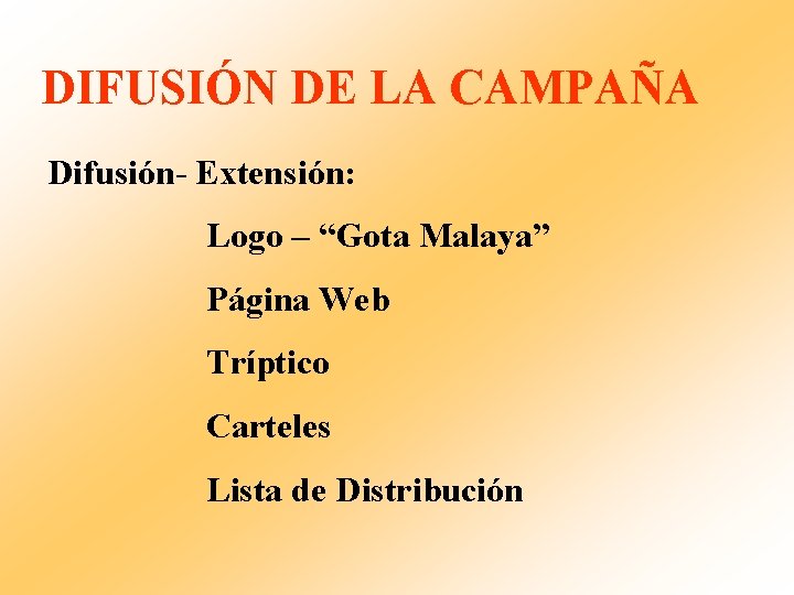 DIFUSIÓN DE LA CAMPAÑA Difusión- Extensión: Logo – “Gota Malaya” Página Web Tríptico Carteles