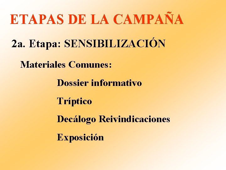 ETAPAS DE LA CAMPAÑA 2 a. Etapa: SENSIBILIZACIÓN Materiales Comunes: Dossier informativo Tríptico Decálogo