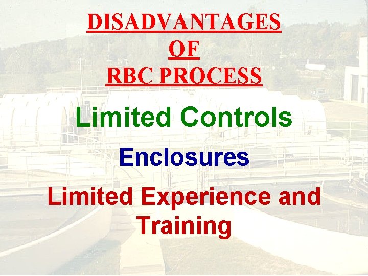 DISADVANTAGES OF RBC PROCESS Limited Controls Enclosures Limited Experience and Training 