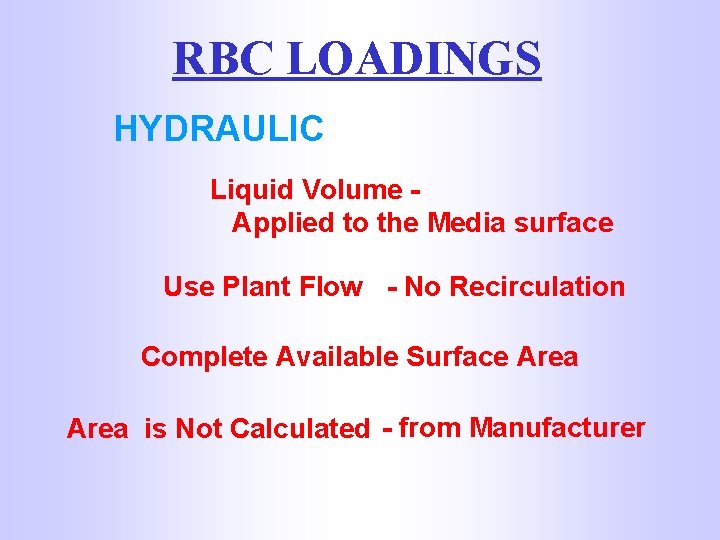 RBC LOADINGS HYDRAULIC Liquid Volume Applied to the Media surface Use Plant Flow -