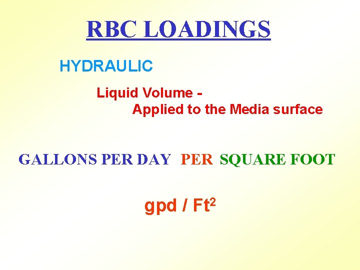 RBC LOADINGS HYDRAULIC Liquid Volume Applied to the Media surface GALLONS PER DAY PER