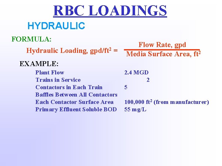 RBC LOADINGS HYDRAULIC FORMULA: Hydraulic Loading, gpd/ft 2 = Flow Rate, gpd Media Surface