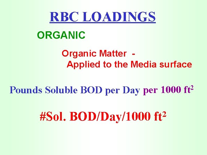 RBC LOADINGS ORGANIC Organic Matter Applied to the Media surface Pounds Soluble BOD per