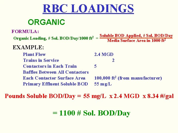 RBC LOADINGS ORGANIC FORMULA: Organic Loading, # Sol. BOD/Day/1000 ft 2 = Soluble BOD