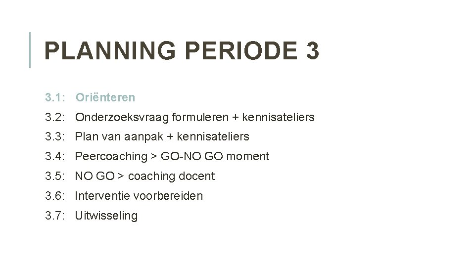 PLANNING PERIODE 3 3. 1: Oriënteren 3. 2: Onderzoeksvraag formuleren + kennisateliers 3. 3: