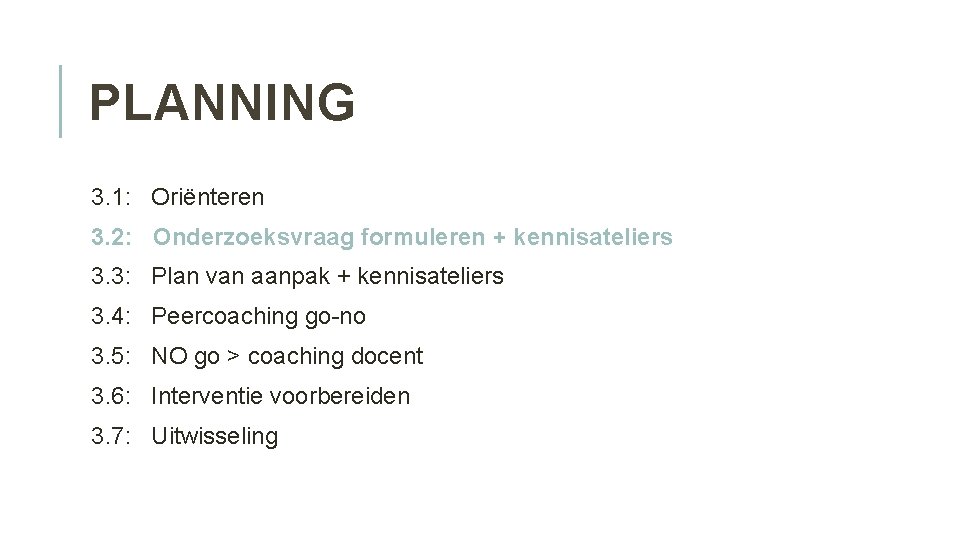 PLANNING 3. 1: Oriënteren 3. 2: Onderzoeksvraag formuleren + kennisateliers 3. 3: Plan van