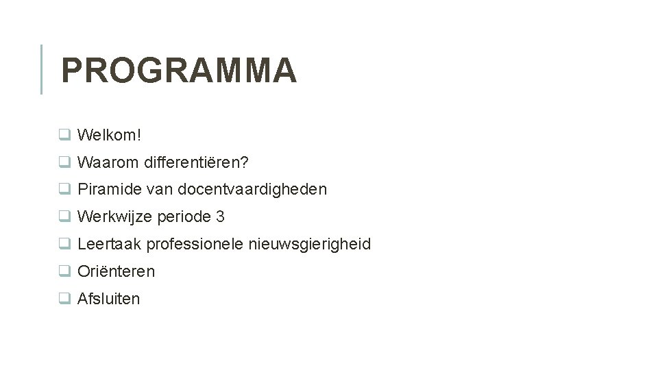 PROGRAMMA q Welkom! q Waarom differentiëren? q Piramide van docentvaardigheden q Werkwijze periode 3