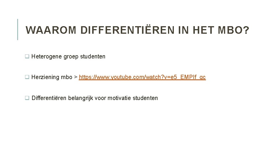 WAAROM DIFFERENTIËREN IN HET MBO? q Heterogene groep studenten q Herziening mbo > https: