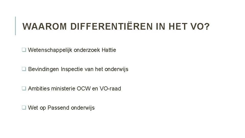 WAAROM DIFFERENTIËREN IN HET VO? q Wetenschappelijk onderzoek Hattie q Bevindingen Inspectie van het
