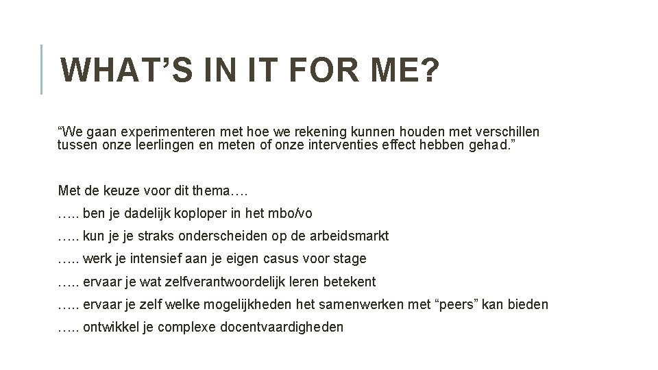 WHAT’S IN IT FOR ME? “We gaan experimenteren met hoe we rekening kunnen houden