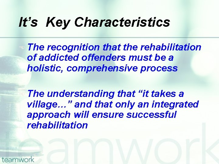 It’s Key Characteristics E The recognition that the rehabilitation of addicted offenders must be