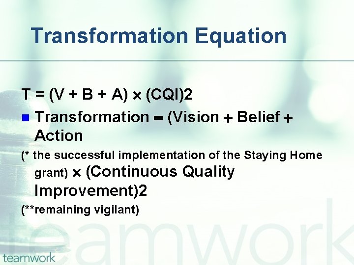 Transformation Equation T = (V + B + A) (CQI)2 n Transformation (Vision Belief