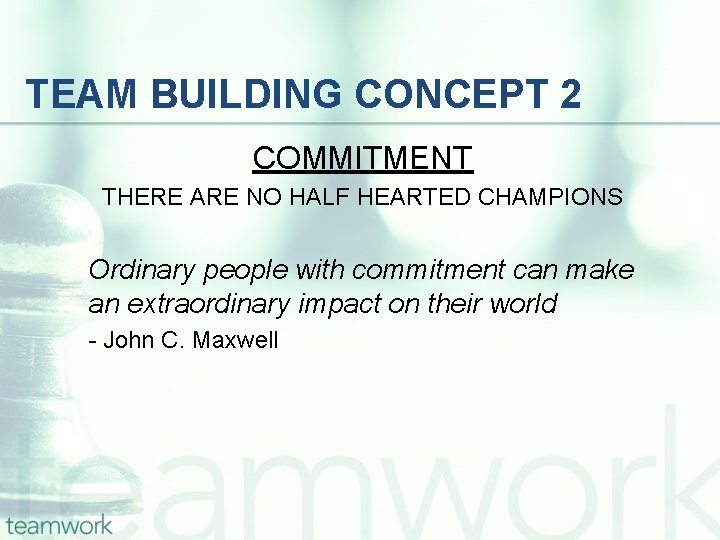 TEAM BUILDING CONCEPT 2 COMMITMENT THERE ARE NO HALF HEARTED CHAMPIONS Ordinary people with