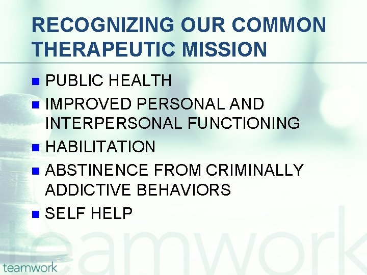 RECOGNIZING OUR COMMON THERAPEUTIC MISSION PUBLIC HEALTH n IMPROVED PERSONAL AND INTERPERSONAL FUNCTIONING n
