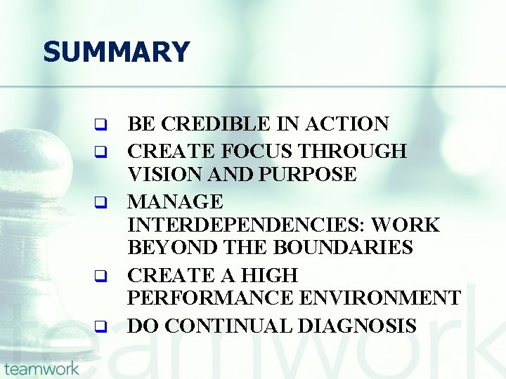 SUMMARY q q q BE CREDIBLE IN ACTION CREATE FOCUS THROUGH VISION AND PURPOSE