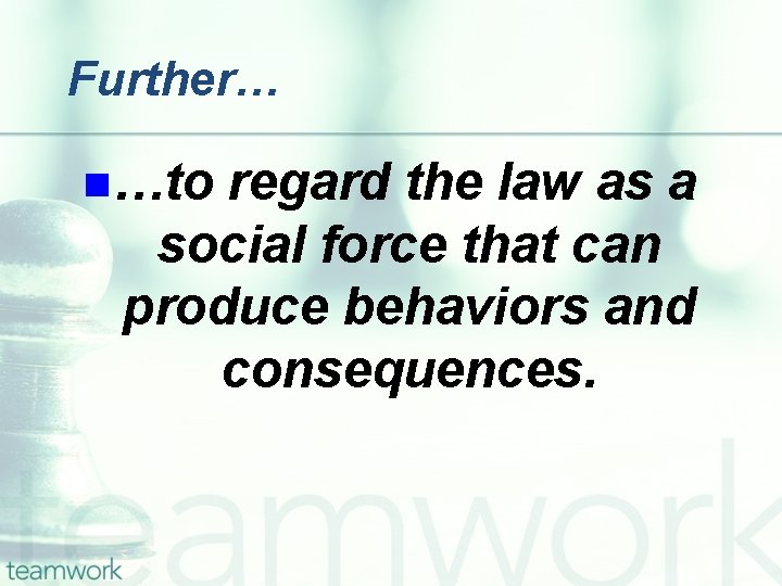 Further… n…to regard the law as a social force that can produce behaviors and
