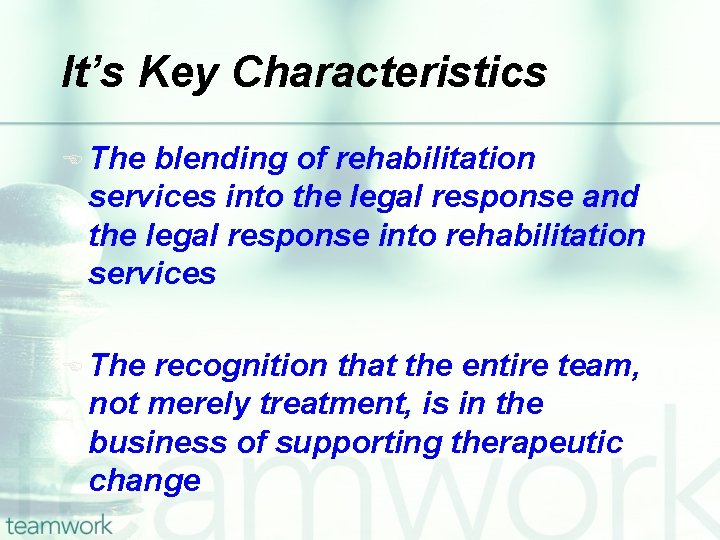 It’s Key Characteristics E The blending of rehabilitation services into the legal response and