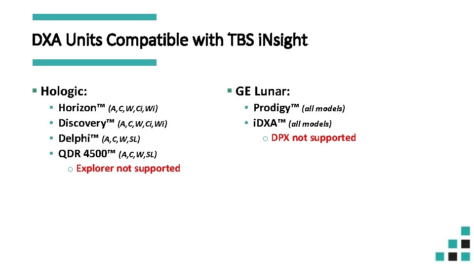 DXA Units Compatible with TBS i. Nsight § Hologic: • • Horizon™ (A, C,