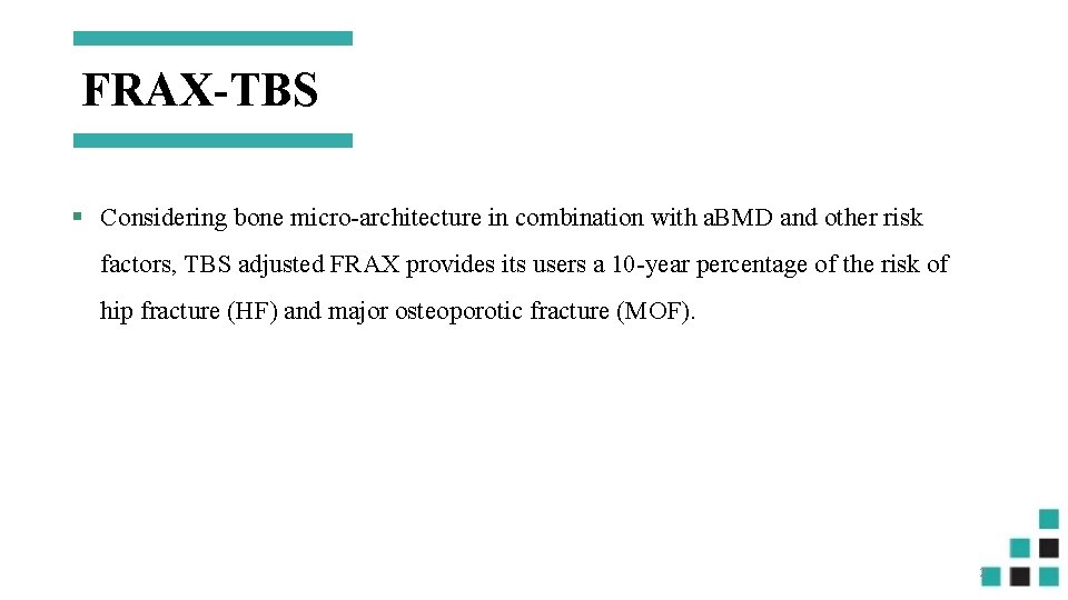 FRAX-TBS § Considering bone micro-architecture in combination with a. BMD and other risk factors,