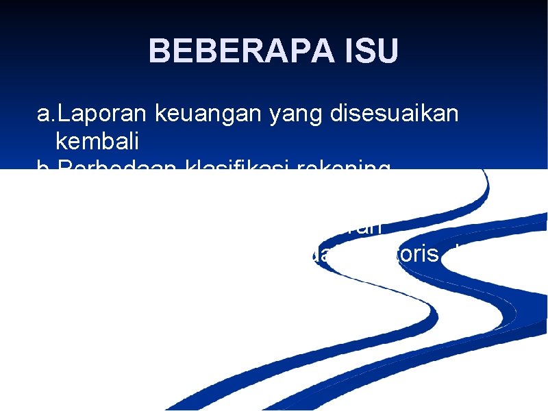 BEBERAPA ISU a. Laporan keuangan yang disesuaikan kembali b. Perbedaan klasifikasi rekening c. Perbedaan