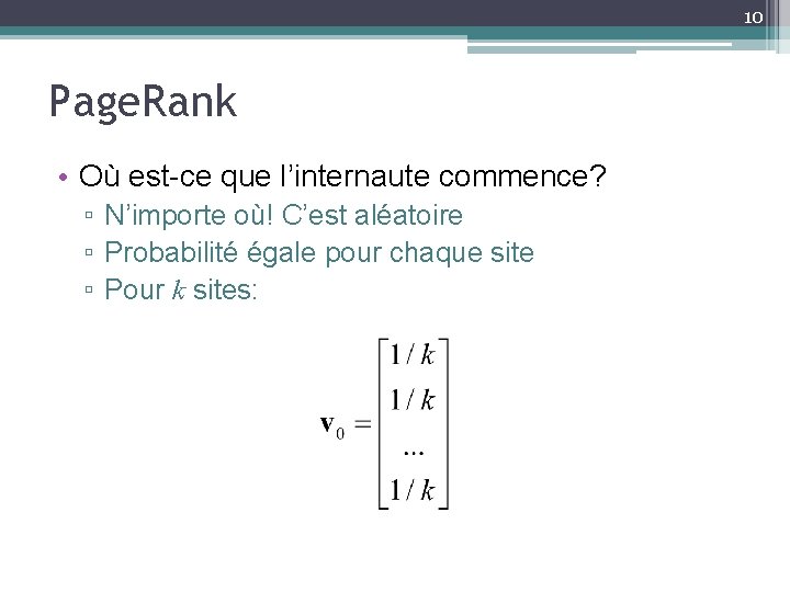 10 Page. Rank • Où est-ce que l’internaute commence? ▫ N’importe où! C’est aléatoire