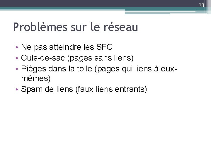 13 Problèmes sur le réseau • Ne pas atteindre les SFC • Culs-de-sac (pages