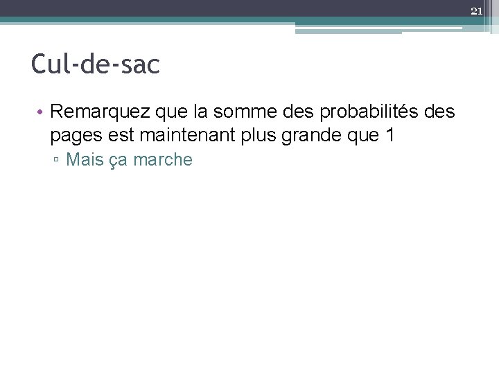 21 Cul-de-sac • Remarquez que la somme des probabilités des pages est maintenant plus