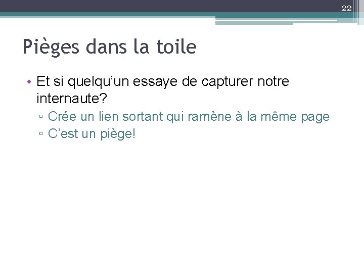 22 Pièges dans la toile • Et si quelqu’un essaye de capturer notre internaute?