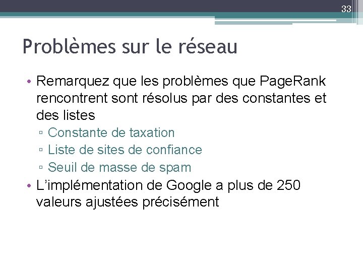 33 Problèmes sur le réseau • Remarquez que les problèmes que Page. Rank rencontrent