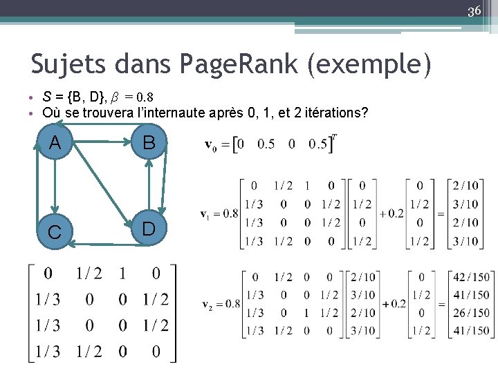 36 Sujets dans Page. Rank (exemple) • S = {B, D}, β = 0.