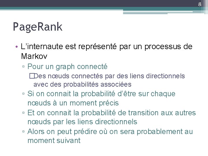 8 Page. Rank • L’internaute est représenté par un processus de Markov ▫ Pour