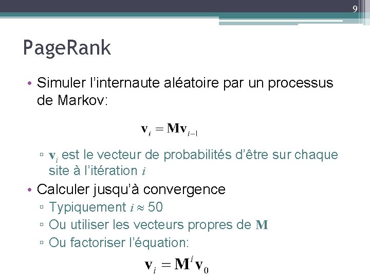 9 Page. Rank • Simuler l’internaute aléatoire par un processus de Markov: ▫ vi