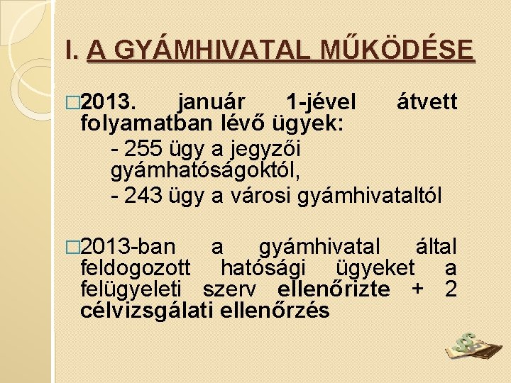 I. A GYÁMHIVATAL MŰKÖDÉSE � 2013. január 1 -jével átvett folyamatban lévő ügyek: -