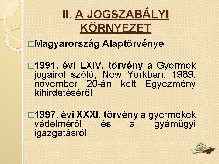 II. A JOGSZABÁLYI KÖRNYEZET �Magyarország Alaptörvénye � 1991. évi LXIV. törvény a Gyermek jogairól