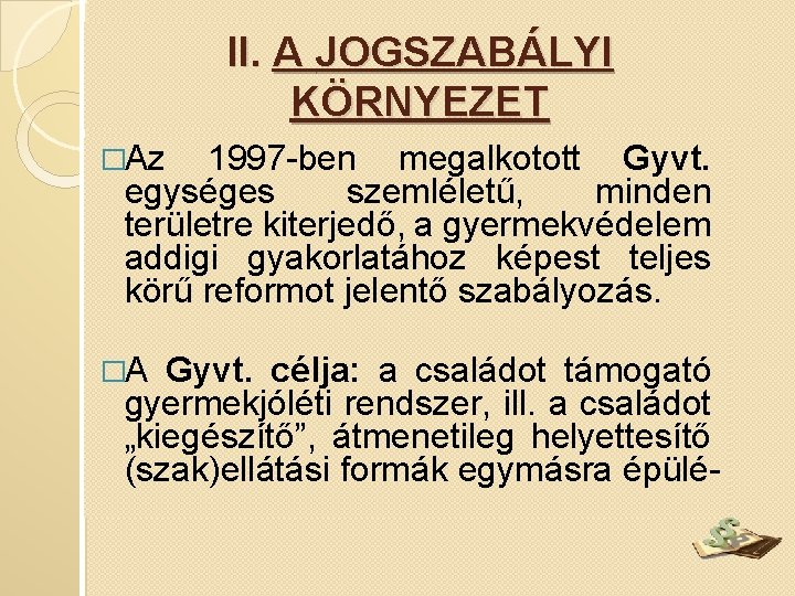 II. A JOGSZABÁLYI KÖRNYEZET �Az 1997 -ben megalkotott Gyvt. egységes szemléletű, minden területre kiterjedő,