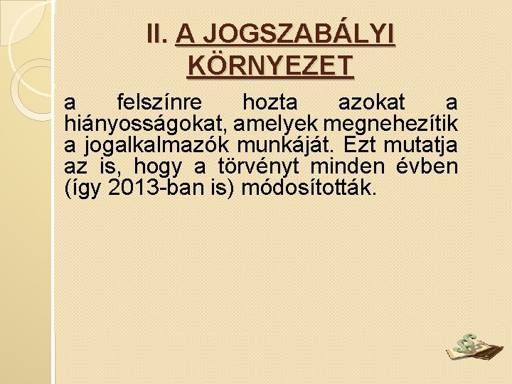 II. A JOGSZABÁLYI KÖRNYEZET a felszínre hozta azokat a hiányosságokat, amelyek megnehezítik a jogalkalmazók