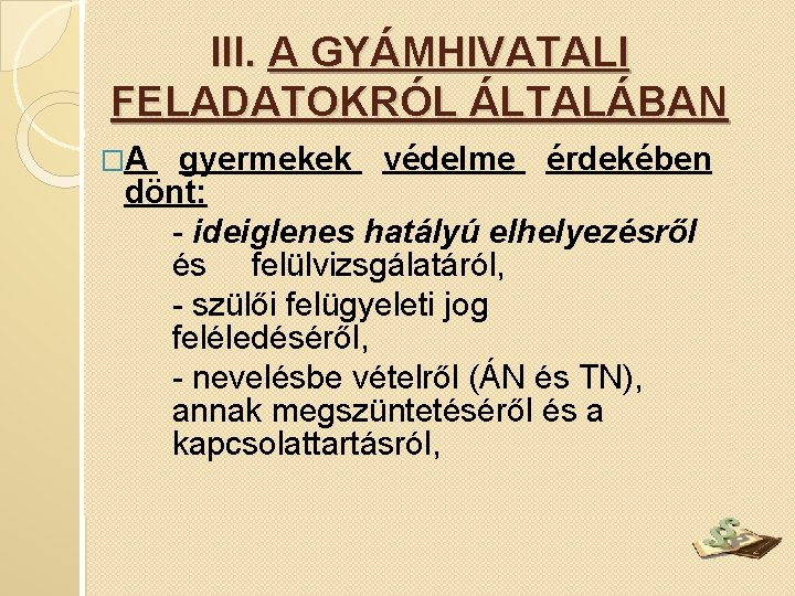 III. A GYÁMHIVATALI FELADATOKRÓL ÁLTALÁBAN �A gyermekek védelme érdekében dönt: - ideiglenes hatályú elhelyezésről