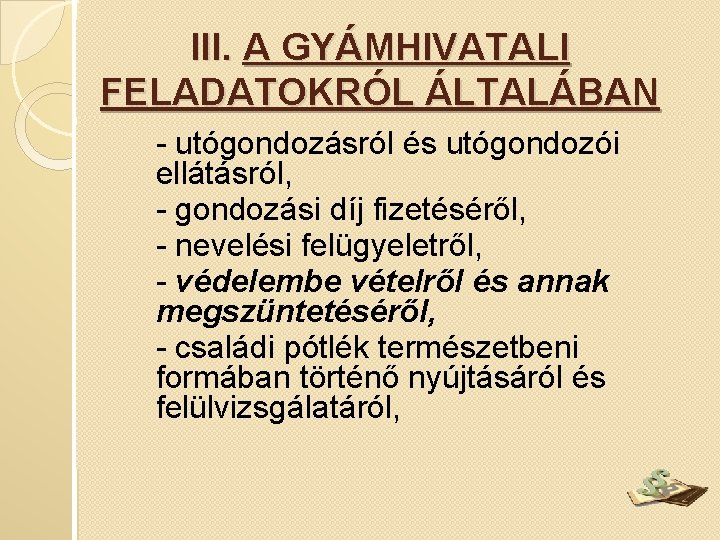III. A GYÁMHIVATALI FELADATOKRÓL ÁLTALÁBAN - utógondozásról és utógondozói ellátásról, - gondozási díj fizetéséről,