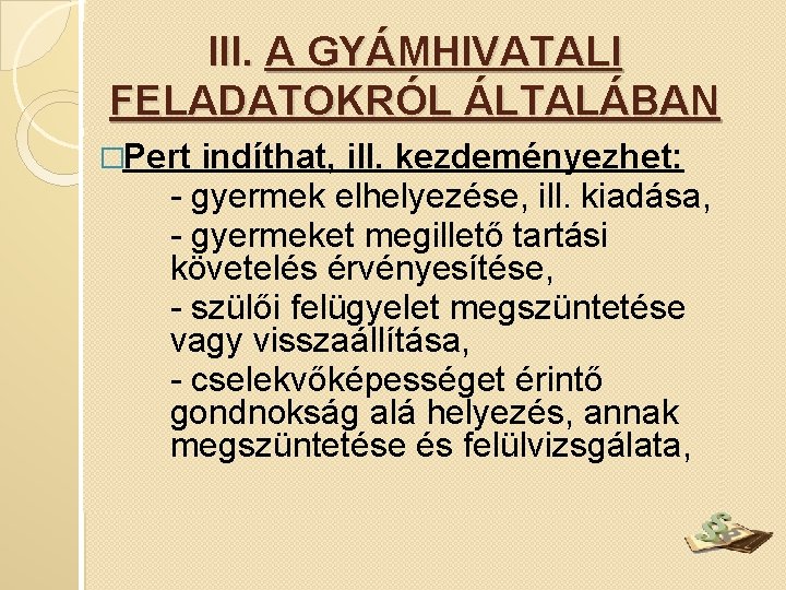 III. A GYÁMHIVATALI FELADATOKRÓL ÁLTALÁBAN �Pert indíthat, ill. kezdeményezhet: - gyermek elhelyezése, ill. kiadása,