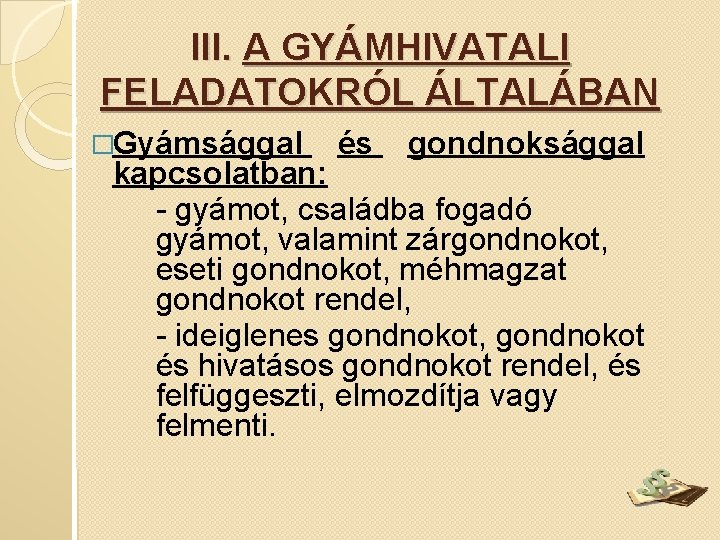 III. A GYÁMHIVATALI FELADATOKRÓL ÁLTALÁBAN �Gyámsággal és gondnoksággal kapcsolatban: - gyámot, családba fogadó gyámot,