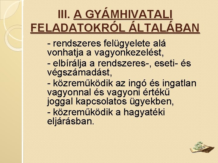 III. A GYÁMHIVATALI FELADATOKRÓL ÁLTALÁBAN - rendszeres felügyelete alá vonhatja a vagyonkezelést, - elbírálja