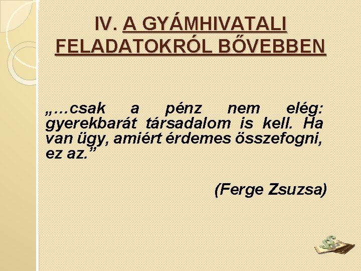 IV. A GYÁMHIVATALI FELADATOKRÓL BŐVEBBEN „…csak a pénz nem elég: gyerekbarát társadalom is kell.