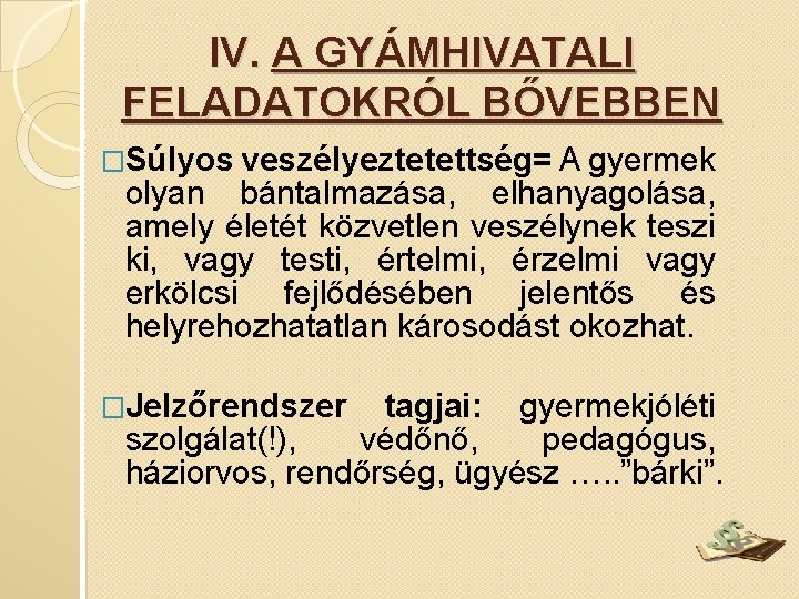 IV. A GYÁMHIVATALI FELADATOKRÓL BŐVEBBEN �Súlyos veszélyeztetettség= A gyermek olyan bántalmazása, elhanyagolása, amely életét