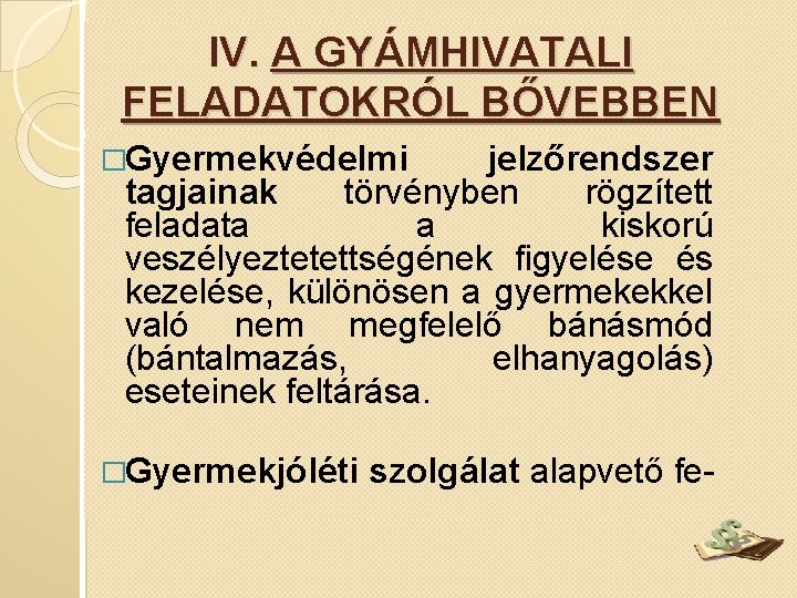 IV. A GYÁMHIVATALI FELADATOKRÓL BŐVEBBEN �Gyermekvédelmi jelzőrendszer tagjainak törvényben rögzített feladata a kiskorú veszélyeztetettségének