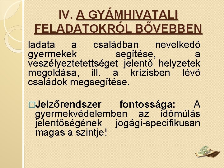 IV. A GYÁMHIVATALI FELADATOKRÓL BŐVEBBEN ladata a családban nevelkedő gyermekek segítése, a veszélyeztetettséget jelentő