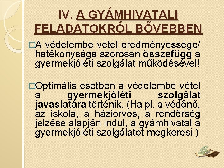 IV. A GYÁMHIVATALI FELADATOKRÓL BŐVEBBEN �A védelembe vétel eredményessége/ hatékonysága szorosan összefügg a gyermekjóléti