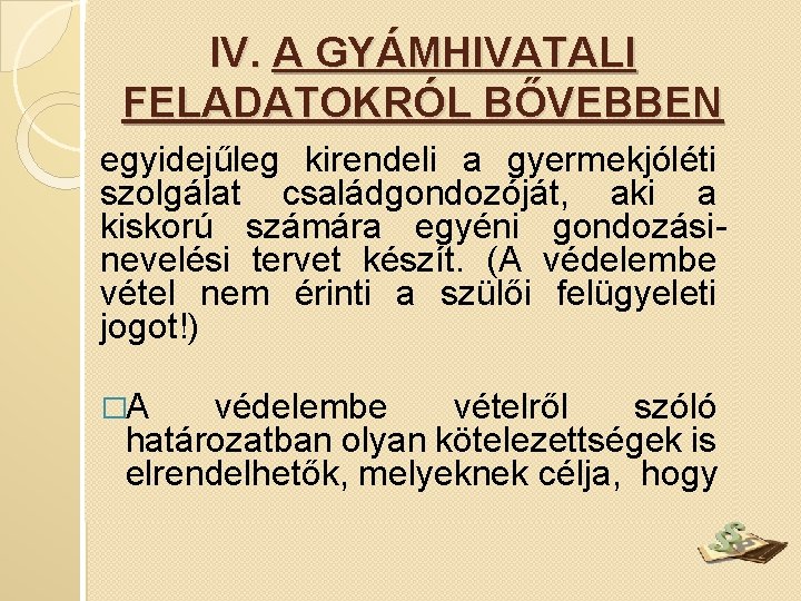 IV. A GYÁMHIVATALI FELADATOKRÓL BŐVEBBEN egyidejűleg kirendeli a gyermekjóléti szolgálat családgondozóját, aki a kiskorú